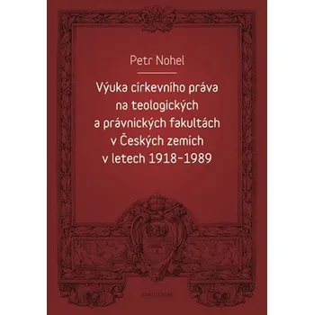 Výuka církevního práva na teologických a právnických fakultách v Českých zemích v letech 1 - Petr Nohel (2019, brožovaná)