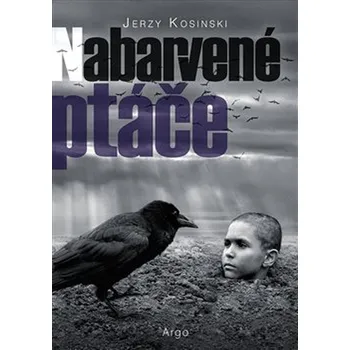 Nabarvené ptáče - Jerzy Kosinski (2019, brožovaná) Nabarvené ptáče - Jerzy Kosinski (2019, brožovaná)