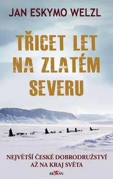 Literární biografie Třicet let na zlatém severu - Jan Eskymo Welzl (2019)