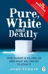 Pure, White and Deadly - John Yudkin…