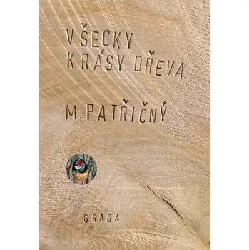 Všecky krásy dřeva - Martin Patřičný (E-Kniha)