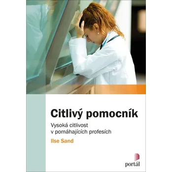 Citlivý pomocník - Vysoká citlivost v pomáhajících profesích - Ilse Sand (2018, brožovaná)