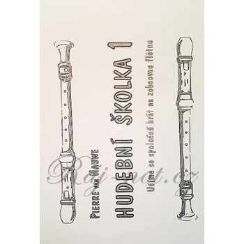 Hudební školka 1 - učíme se společně hrát na zobcovou flétnu - Pierre van Hauwe