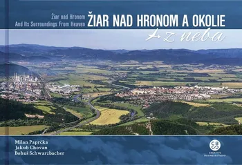 Cestování Žiar nad Hronom a okolie z neba - Milan Paprčka a kol. [SK] (2019, pevná bez přebalu lesklá, 1. vydání)