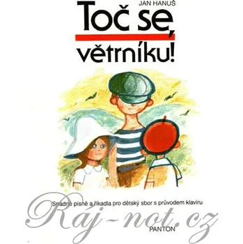 Toč se větrníku ! - snadné písně a říkadla pro dětský sbor s průvodem klavíru - Jan Hanuš