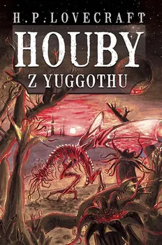 Houby z Yuggothu - Howard Phillips Lovecraft (2019, vázaná)