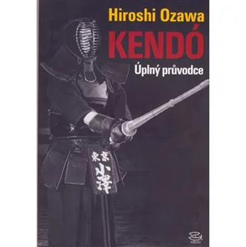 Kendó: Úplný průvodce - Hiroshi Ozawa (2019, brožovaná)