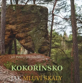 Cestování Kokořínsko: Jak mluví skály - Jiří Piller, Jiří Adamovič (2019, vázaná)