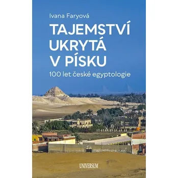 Poklady z písku: 100 let české egyptologie - Ivana Faryová (2019, pevná)