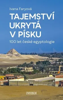 Poklady z písku: 100 let české egyptologie - Ivana Faryová (2019, pevná)