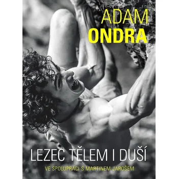 Adam Ondra: Lezec tělem i duší - Adam Ondra, Martin Jaroš (2019)
