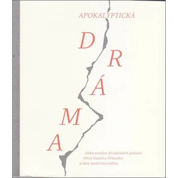 Beletrie pro dospělé Apokalyptická dráma alebo scenáre divadelných počinov - Peter Gustáv Hrbatý, Ján Jendrichovský