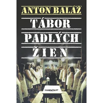 Tábor padlých žien - Anton Baláž