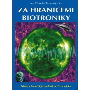 Za hranicemi biotroniky - Ing. Věnceslav Patrovský Csc.