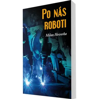 Po nás roboti - Milan Hovorka