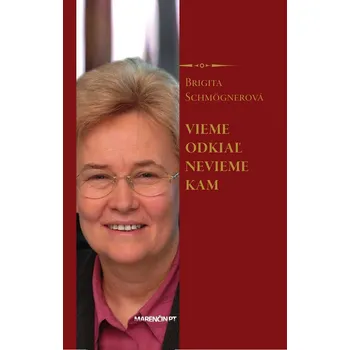 Beletrie pro dospělé Vieme odkiaľ, nevieme kam - Brigita Schmögnerová