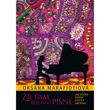 Literární biografie Žij tam, kde jsou písně - Oksana Marafioti