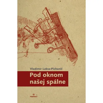 Poezie Pod oknom našej spálne - Vladimír Leksa-Pichanič