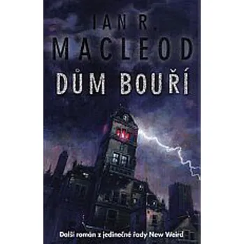 Dům bouří - Ian R. MacLeod