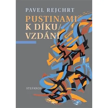 Poezie Pustinami k díkuvzdání - Pavel Rejchrt