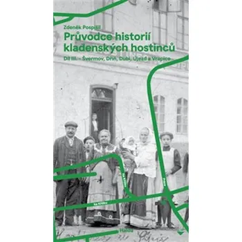 Průvodce historií kladenských hostinců III. - Zdeněk Pospíšil