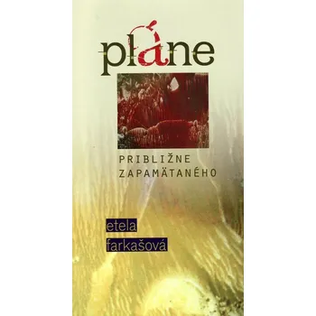 Pláne približne zapamätaného - Etela Farkašová