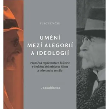 Umění Umění mezi alegorií a ideologií - Luboš Ptáček