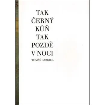 Poezie Tak černý kůň tak pozdě v noci - Tomáš Gabriel