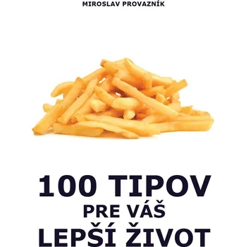 100 tipov pre váš lepší život - Miroslav Provazník