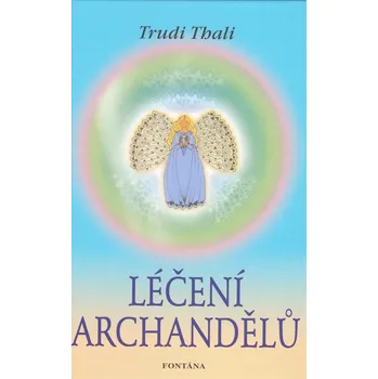 Léčení archandělů - Trudi Thali