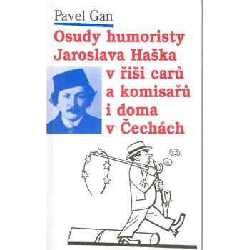 Literární biografie Osudy humoristy Jaroslava Haška v říši carů a komisařů i doma v Čechách - Pavel Gan