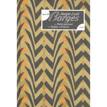 Spisy III Eseje, Další pátrání, Dějiny věčnosti - Jorge Luis Borges