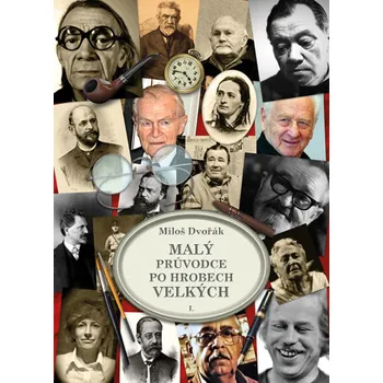 Cestování Malý průvodce po hrobech velkých I. - Miloš Dvořák