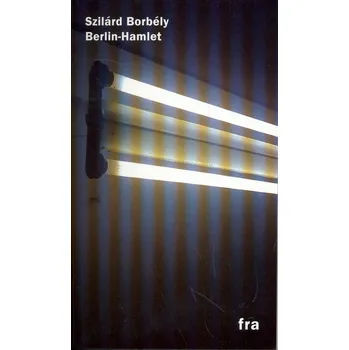 Berlin Hamlet - Szilárd Borbély