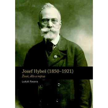 Literární biografie Josef Hybeš (1850-1921) - Lukáš Fasora