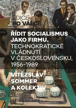 Řídit socialismus jako firmu - Vítězslav Sommer a kol. (2019, brožovaná)