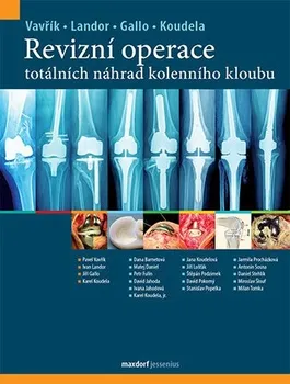 Revizní operace totálních náhrad kolenního kloubu - Pavel Vavřík a kol. (2019, vázaná)