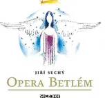 Opera Betlém - Jiří Suchý [CD]