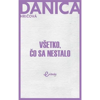 Kniha Všetko, čo sa nestalo - Danica Hričová (E-Kniha)
