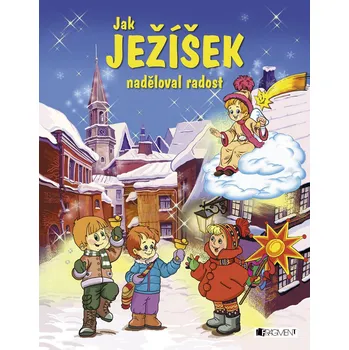 Kniha Jak Ježíšek naděloval radost - Pavel Baštýř, František Ber, Taťana Mychajlyšinov (E-Kniha)