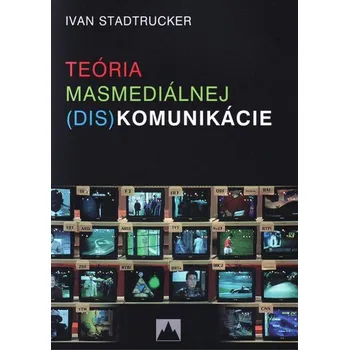 Kniha Teória masmediálnej (dis)komunikácie - Ivan Stadrucker (E-Kniha)