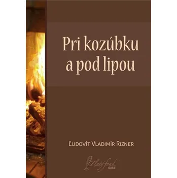 Kniha Pri kozúbku a pod lipou - Ľudovít Rizner (E-Kniha)