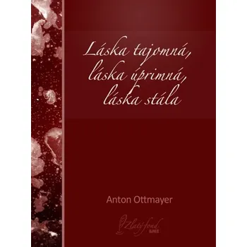 Kniha Láska tajomná, láska úprimná, láska stála - Anton Ottmayer (E-Kniha)