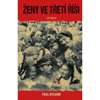Ženy ve třetí říši - Paul Roland (2018, pevná)