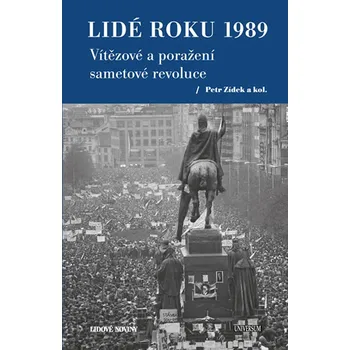 Lidé roku 1989. Vítězové a poražení sametové revoluce - Petr Zídek a kol. (2019, pevná)