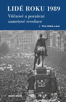 Lidé roku 1989. Vítězové a poražení sametové revoluce - Petr Zídek a kol. (2019, pevná)