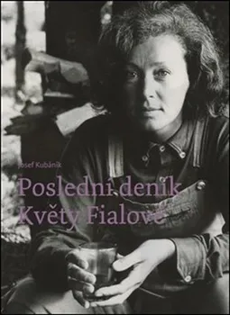 Literární biografie Poslední deník Květy Fialové - Josef Kubáník (2019, pevná)