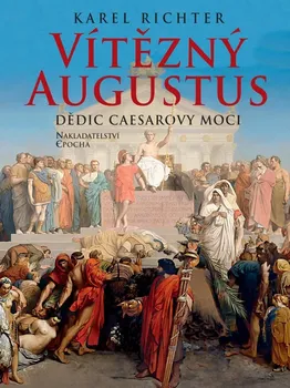 Vítězný Augustus: Dědic Caesarovy moci - Karel Richter (2019, pevná)