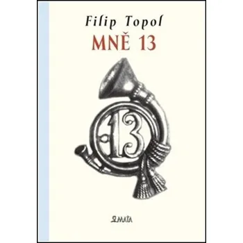 Literární biografie Mně 13 - Filip Topol (2019, pevná vazba, 3. vydání)