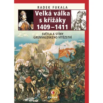 Velká válka s křižáky 1409-1411: Světla a stíny grunvaldského vítězství - Fukala Radek (2018, pevná vazba, 2. vydání)